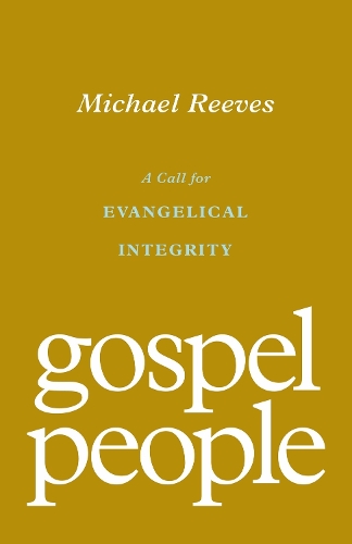 Бумажная книга «Gospel People: A Call for Evangelical Integrity», автор Майкл Ривз - фото №1
