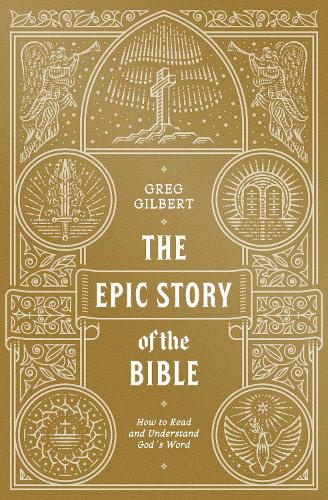 Бумажная книга «The Epic Story of the Bible: How to Read and Understand God's Word», автор Грег Гилберт - фото №1