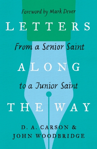 Паперова книга «Letters Along the Way: From a Senior Saint to a Junior Saint», авторів Д. А. Карсон, Джон Д. Вудбрідж - фото №1