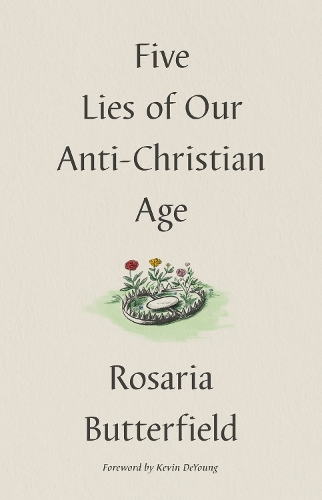 Бумажная книга «Five Lies of Our Anti-Christian Age», автор Розария Баттерфилд - фото №1