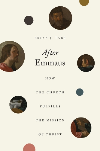 Бумажная книга «After Emmaus: How the Church Fulfills the Mission of Christ», автор Брайан Дж. Табб - фото №1