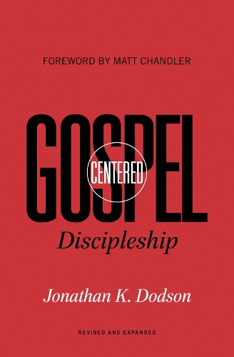 Бумажная книга «Gospel-Centered Discipleship: Revised and Expanded», автор Джонатан К. Додсон - фото №1
