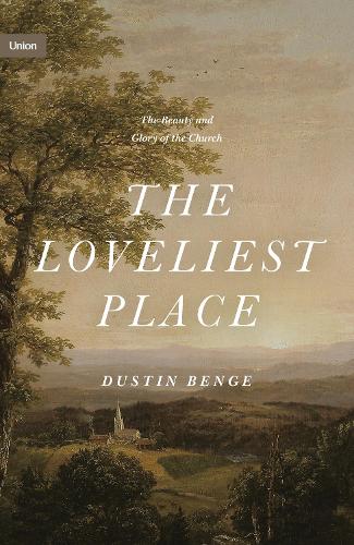 Бумажная книга «The Loveliest Place: The Beauty and Glory of the Church», автор Дастин Бенге - фото №1