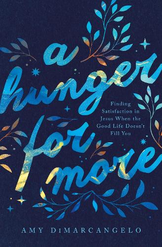 Бумажная книга «A Hunger for More: Finding Satisfaction in Jesus When the Good Life Doesn't Fill You», автор Эми ДиМарканджело - фото №1