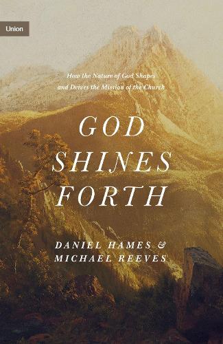 Paper book «God Shines Forth: How the Nature of God Shapes and Drives the Mission of the Church», author Michael Reaves - фото №1