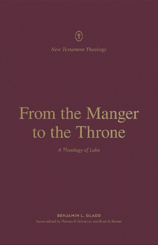 Бумажная книга «From the Manger to the Throne: A Theology of Luke», автор Бенджамин Л. Глэдд - фото №1