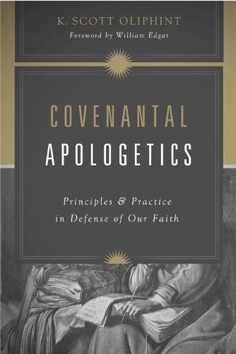 Бумажная книга «Covenantal Apologetics: Principles and Practice in Defense of Our Faith», автор K. Скотт Олифинт - фото №1