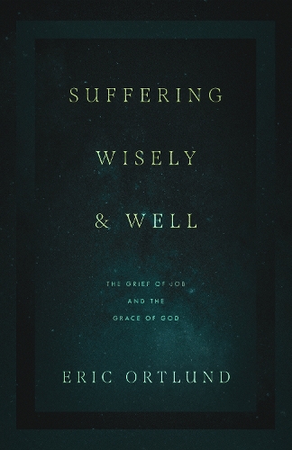 Бумажная книга «Suffering Wisely and Well: The Grief of Job and the Grace of God», автор Эрик Ортлунд - фото №1