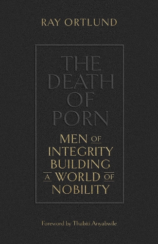 Бумажная книга «The Death of Porn: Men of Integrity Building a World of Nobility», автор Рэй Ортлунд - фото №1