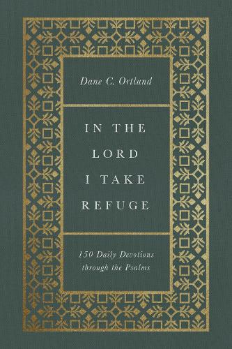 Бумажная книга «In the Lord I Take Refuge: 150 Daily Devotions through the Psalms», автор Дэйн Ортлунд - фото №1