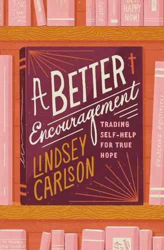 Бумажная книга «A Better Encouragement: Trading Self-Help for True Hope», автор Линдси Карлсон - фото №1