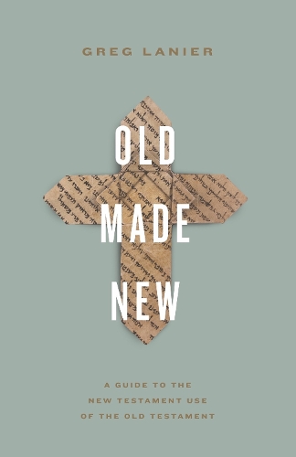 Бумажная книга «Old Made New: A Guide to the New Testament Use of the Old Testament», автор Грег Лэньер - фото №1