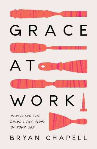 Бумажная книга «Grace at Work: Redeeming the Grind and the Glory of Your Job», автор Брайан Чапелл - фото №1