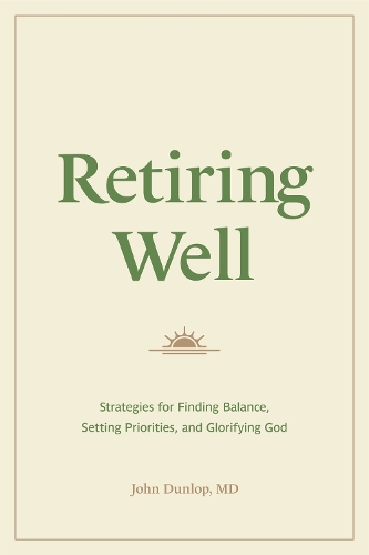 Паперова книга «Retiring Well: Strategies for Finding Balance, Setting Priorities, and Glorifying God», автор Джон Данлоп - фото №1