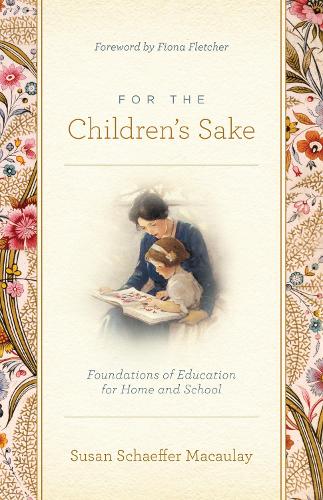 Бумажная книга «For the Children's Sake: Foundations of Education for Home and School», автор Сьюзен Шеффер Маколей - фото №1