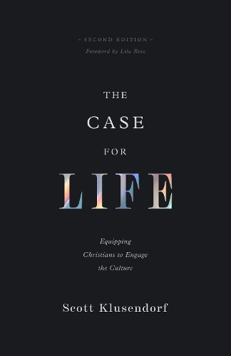 Бумажная книга «The Case for Life: Equipping Christians to Engage the Culture (Second Edition)», автор Скотт Клюзендорф - фото №1