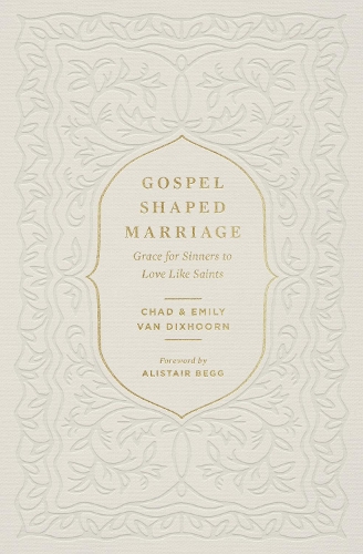 Паперова книга «Gospel-Shaped Marriage: Grace for Sinners to Love Like Saints», авторів Чед Ван Діксхорн, Емілі Ван Діксхорн - фото №1