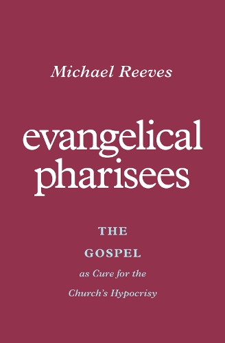 Бумажная книга «Evangelical Pharisees: The Gospel as Cure for the Church's Hypocrisy», автор Майкл Ривз - фото №1
