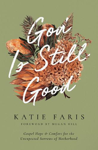 Бумажная книга «God Is Still Good: Gospel Hope and Comfort for the Unexpected Sorrows of Motherhood», автор Кэти Фарис - фото №1