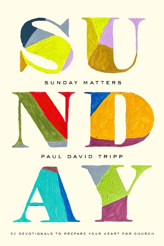 Бумажная книга «Sunday Matters: 52 Devotionals to Prepare Your Heart for Church», автор Пол Дэвид Трипп - фото №1