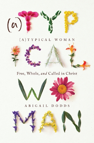 Бумажная книга «Typical Woman: Free, Whole, and Called in Christ», автор Эбигейл Доддс - фото №1
