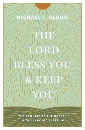 Бумажная книга «The Lord Bless You and Keep You: The Promise of the Gospel in the Aaronic Blessing», автор Майкл Глодо - фото №1