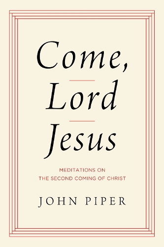 Бумажная книга «Come, Lord Jesus: Meditations on the Second Coming of Christ», автор Джон Пайпер - фото №1