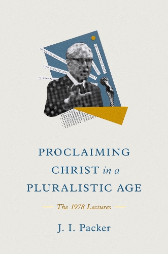 Паперова книга «Proclaiming Christ in a Pluralistic Age: The 1978 Lectures», автор Дж. І. Пакер - фото №1