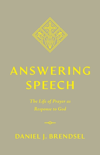 Бумажная книга «Answering Speech: The Life of Prayer as Response to God», автор Дэниел Дж. Брендсел - фото №1