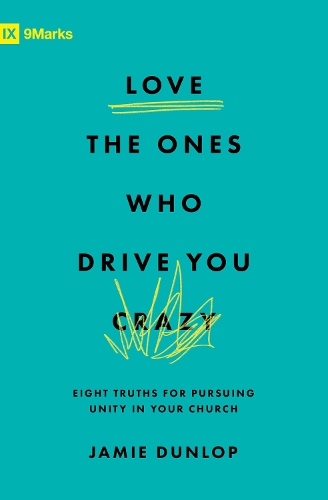 Бумажная книга «Love the Ones Who Drive You Crazy: Eight Truths for Pursuing Unity in Your Church», автор Джейми Данлоп - фото №1