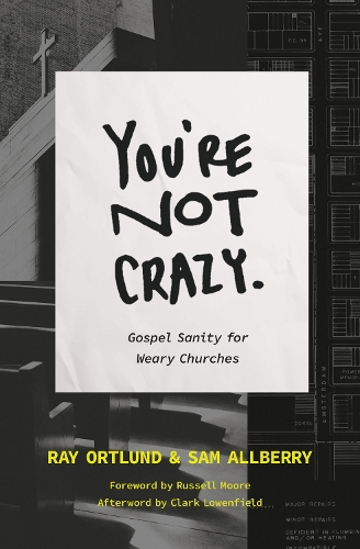 Бумажная книга «You're Not Crazy: Gospel Sanity for Weary Churches», авторов Рэй Ортлунд, Сэм Олберри - фото №1