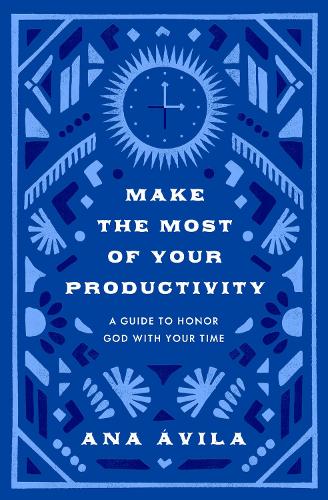 Бумажная книга «Make the Most of Your Productivity: A Guide to Honoring God with Your Time», автор Ана Авила - фото №1