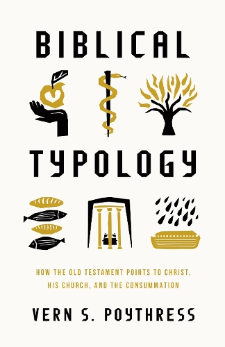 Бумажная книга «Biblical Typology: How the Old Testament Points to Christ, His Church, and the Consummation», автор Верн С. Пойтресс - фото №1