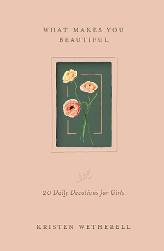 Паперова книга «What Makes You Beautiful: 20 Daily Devotions for Girls», автор Крістен Везерелл - фото №1