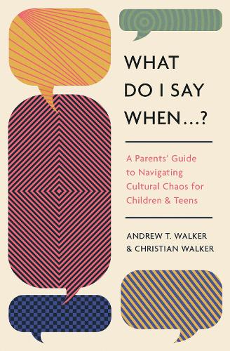 Паперова книга «What Do I Say When . . . ?: A Parent's Guide to Navigating Cultural Chaos for Children and Teens», авторів Ендрю Уокер, Крістіан Вокер - фото №1