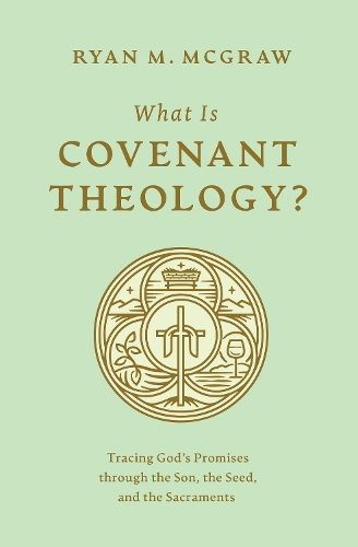 Паперова книга «What Is Covenant Theology?: Tracing God's Promises through the Son, the Seed, and the Sacraments», автор Райан М. Макгроу - фото №1
