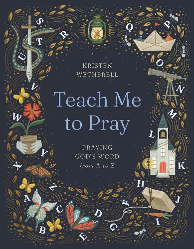 Бумажная книга «Teach Me to Pray: Praying God's Word from A to Z», автор Кристен Ветерелл - фото №1