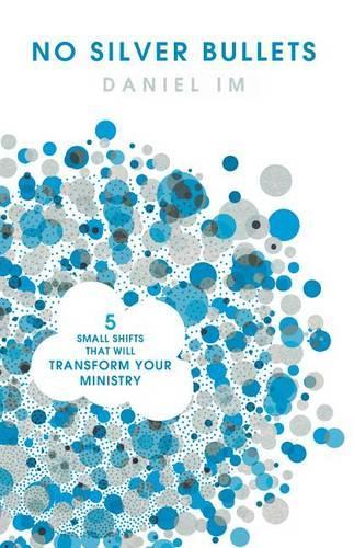 Бумажная книга «No Silver Bullets: Five Small Shifts that will Transform Your Ministry», автор Дэниел Им - фото №1