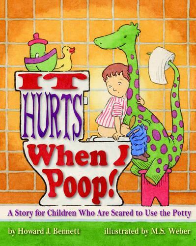 Бумажная книга «It Hurts When I Poop!: A Story for Children Who Are Scared to Use the Potty», автор Говард Дж. Беннет - фото №1