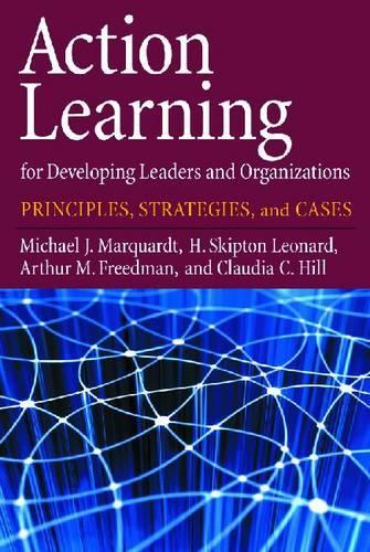 Бумажная книга «Action Learning for Developing Leaders and Organizations: Principles, Strategies, and Cases», авторов Артур М. Фридман, Клаудия К. Хилл, Х. Скиптон Леонард, Майкл Дж. Марквардт, Роберт Б. Кайзер - фото №1