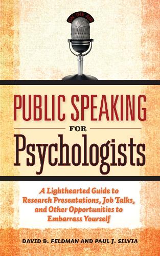 Паперова книга «Public Speaking for Psychologists: A Lighthearted Guide to Research Presentations, Job Talks, and Other Opportunities to Embarrass Yourself», автор Девід Б. Фельдман - фото №1