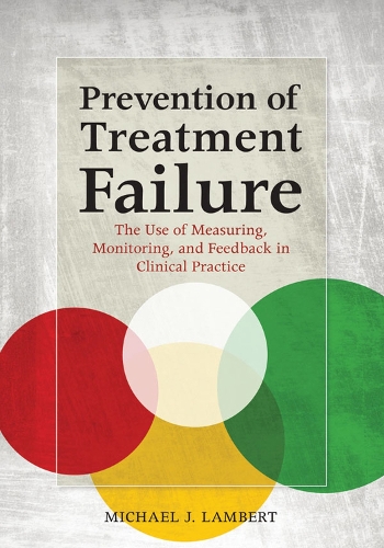 Бумажная книга «Prevention of Treatment Failure: The Use of Measuring, Monitoring, and Feedback in Clinical Practice», автор Майкл Дж. Ламберт - фото №1