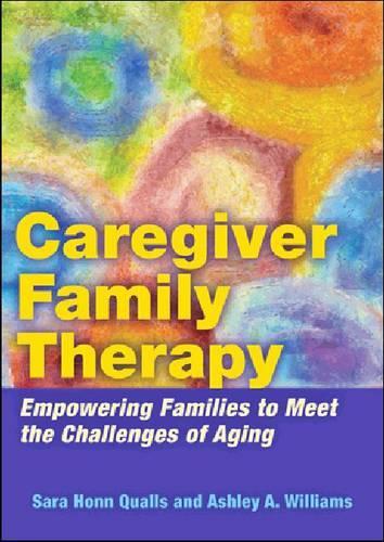 Бумажная книга «Caregiver Family Therapy: Empowering Families to Meet the Challenges of Aging», авторов Эшли А. Уильямс, Сара Хонн Куоллс - фото №1