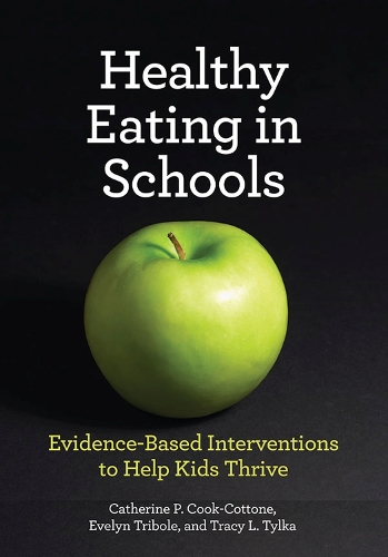 Бумажная книга «Healthy Eating in Schools: Evidence-Based Interventions to Help Kids Thrive», авторов Кэтрин П. Кук-Коттоне, Эвелин Трибол, Трейси Тылка - фото №1