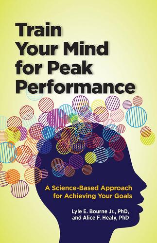 Бумажная книга «Train Your Mind for Peak Performance: A Science-Based Approach for Achieving Your Goals», авторов Элис Ф. Хили, Лайл Э. Борн - фото №1