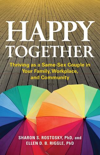 Бумажная книга «Happy Together: Thriving as a Same-Sex Couple in Your Family, Workplace, and Community», авторов Эллен Д. Б. Риггл, Шэрон Скейлз Ростоски - фото №1