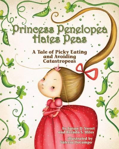 Паперова книга «Princess Penelopea Hates Peas: A Tale of Picky Eating and Avoiding Catastropeas», авторів Бренда С. Майлз, Сюзан Д. Свит - фото №1