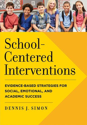 Бумажная книга «School-Centered Interventions: Evidence-Based Strategies for Social, Emotional, and Academic Success», автор Деннис Дж. Саймон - фото №1
