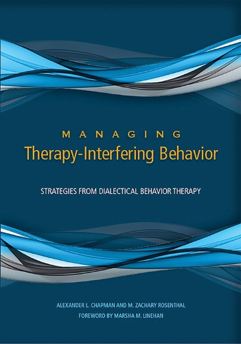 Паперова книга «Managing Therapy-Interfering Behavior: Strategies From Dialectical Behavior Therapy», авторів Олександр Л. Чепмен, М. Захарій Розенталь - фото №1