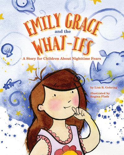 Бумажная книга «Emily Grace and the What-Ifs: A Story for Children About Nighttime Fears», автор Лиза Б. Геринг - фото №1